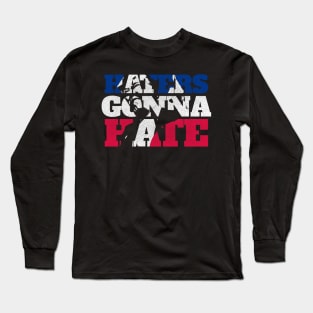 Haters Gonna Hate - Red White And Blue Funny Trump Slogan Long Sleeve T-Shirt